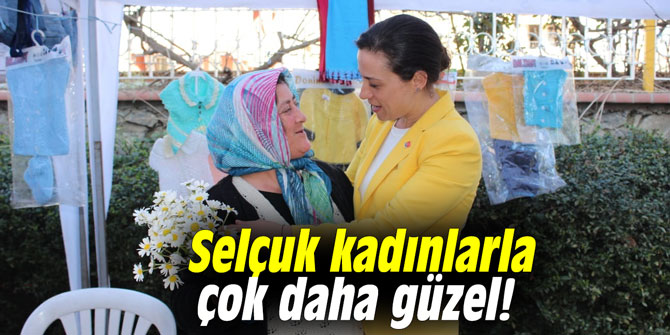 Selçuk kadınlarla çok daha güzel!