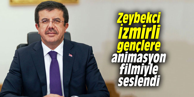 Zeybekci İzmirli gençlere animasyon filmiyle seslendi