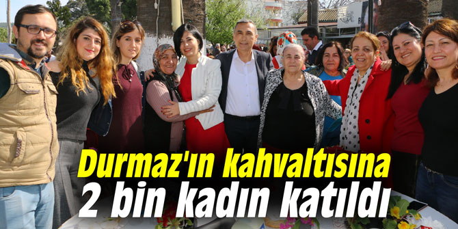 Durmaz'ın kahvaltısına 2 bin kadın katıldı