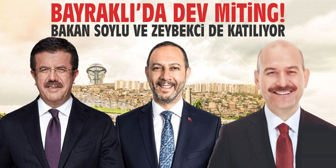 Bayraklı'da dev miting! Bakan Soylu ve Zeybekci de katılıyor