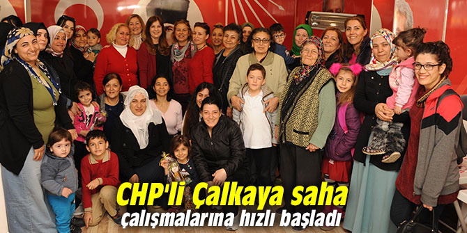 CHP'li Çalkaya saha çalışmalarına hızlı başladı
