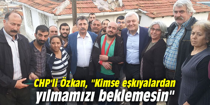 CHP'li Özkan, "Kimse eşkıyalardan yılmamızı beklemesin"