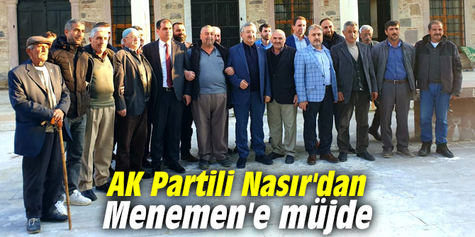 AK Partili Nasır'dan Menemen'e müjde