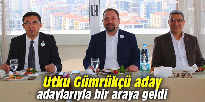 Utku Gümrükçü aday adaylarıyla bir araya geldi