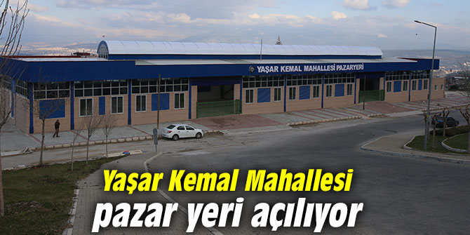 Yaşar Kemal Mahallesi pazar yeri açılıyor