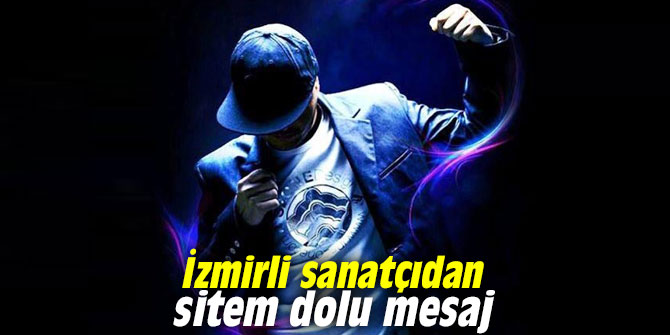İzmirli sanatçıdan sitem dolu mesaj