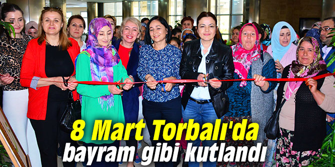 8 Mart Torbalı'da bayram gibi kutlandı