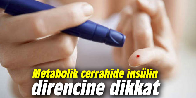 Metabolik cerrahide insülin direncine dikkat