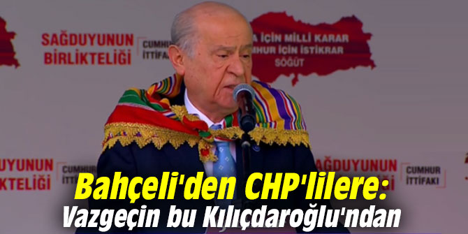 MHP lideri Bahçeli'den CHP'lilere: Vazgeçin bu Kılıçdaroğlu'ndan