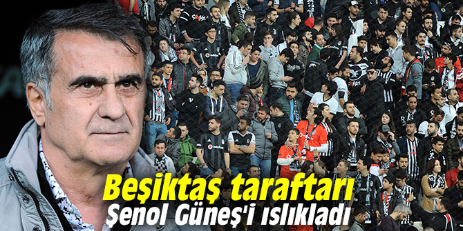 Beşiktaş taraftarı Şenol Güneş'i ıslıkladı
