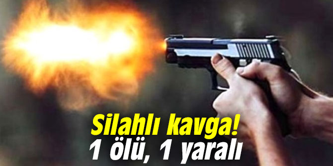 Silahlı kavga: 1 ölü, 1 yaralı