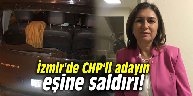 İzmir'de CHP'li adayın eşine saldırı!