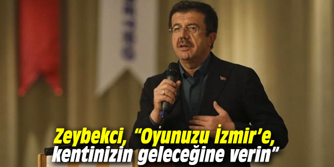 AK Partili Zeybekci, “Oyunuzu İzmir’e, kentinizin geleceğine verin”