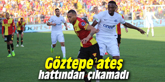 Göztepe ateş hattından çıkamadı