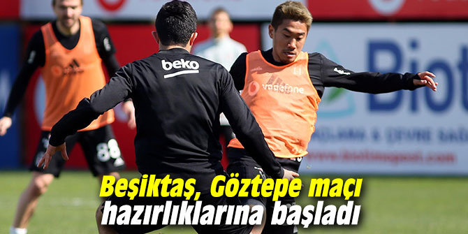Beşiktaş, Göztepe maçı hazırlıklarına başladı