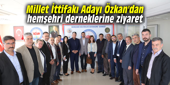 Millet İttifakı Adayı Özkan'dan hemşehri derneklerine ziyaret