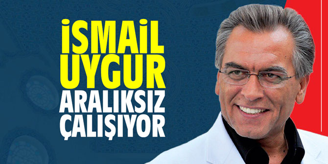 İsmail Uygur aralıksız çalışıyor
