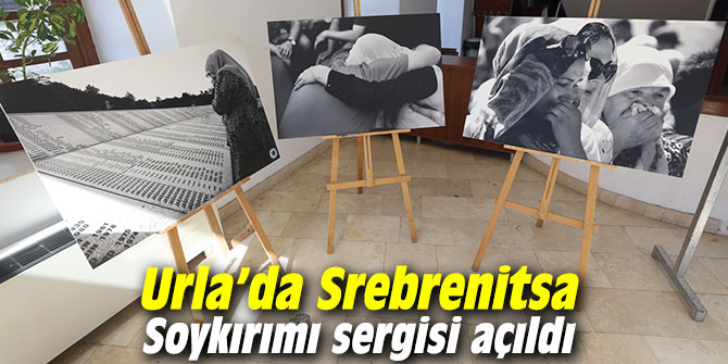 Urla’da Srebrenitsa Soykırımı sergisi açıldı