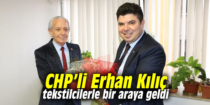 CHP’li Kılıç tekstilcilerle bir araya geldi