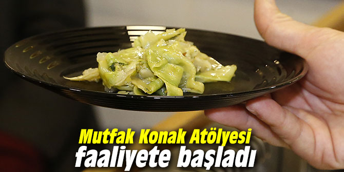 Mutfak Konak Atölyesi faaliyete başladı