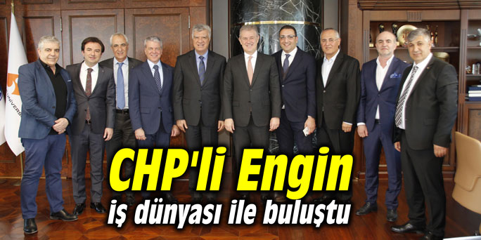 CHP'li Engin iş dünyası ile buluştu