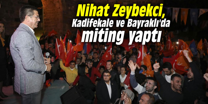 Nihat Zeybekci, Kadifekale ve Bayraklı'da miting yaptı