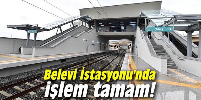 İZBAN'ın Belevi İstasyonu'nda işlem tamam!