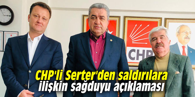 CHP'li Serter'den saldırılara ilişkin sağduyu açıklaması