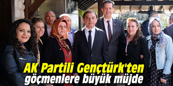 AK Partili Gençtürk'ten göçmenlere büyük müjde