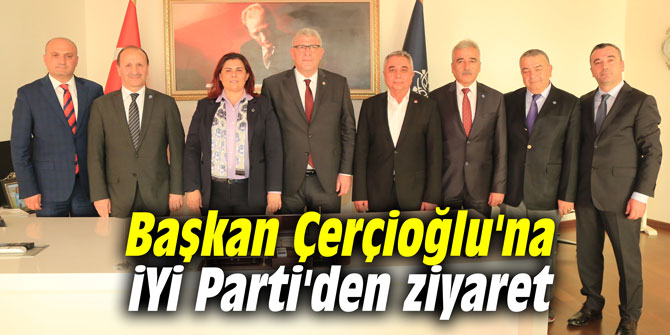 Başkan Çerçioğlu'na İYİ Parti'den ziyaret