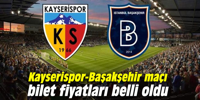 Kayserispor-Başakşehir maçı bilet fiyatları belli oldu
