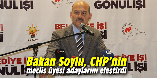 Bakan Soylu, CHP’nin meclis üyesi adaylarını eleştirdi