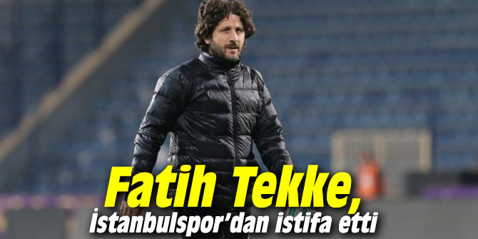Fatih Tekke, İstanbulspor’dan istifa etti