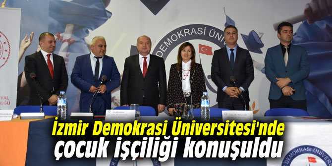 İzmir Demokrasi Üniversitesi'nde çocuk işçiliği konuşuldu