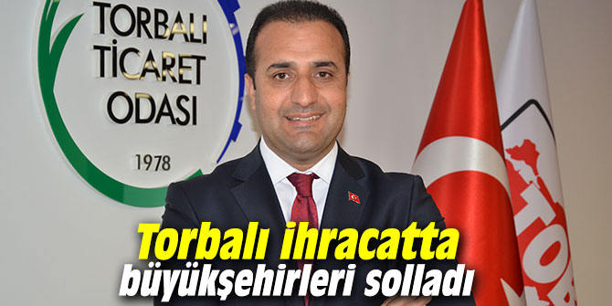 Torbalı ihracatta büyükşehirleri solladı
