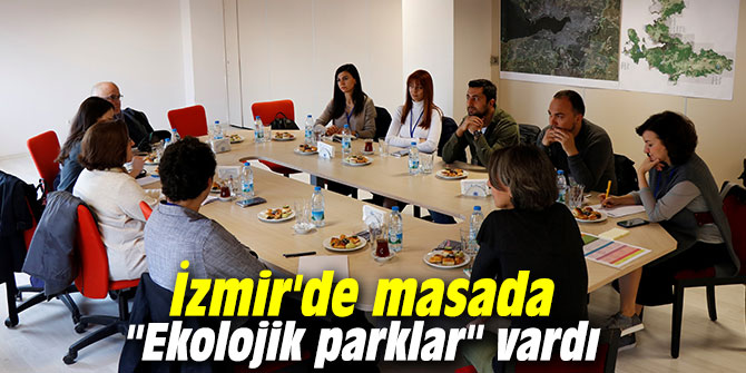 İzmir'de masada "Ekolojik parklar" vardı