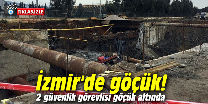 İzmir'de otopark alanında göçük! 2 güvenlik görevlisi göçük altında