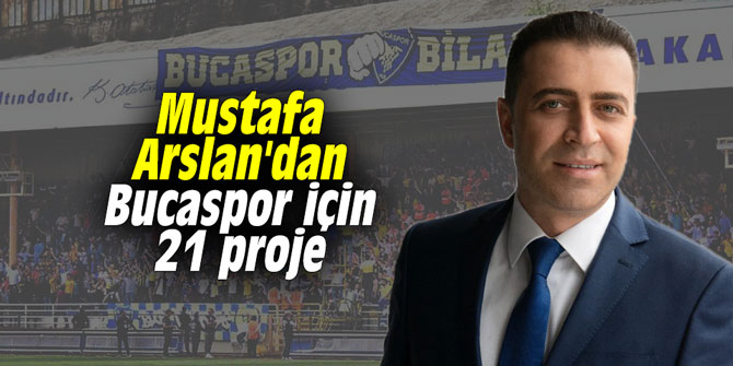 Mustafa Arslan'dan Bucaspor için 21 proje