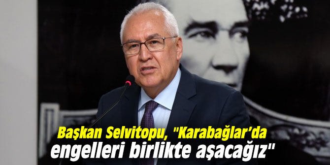 Başkan Selvitopu, "Karabağlar’da engelleri birlikte aşacağız"