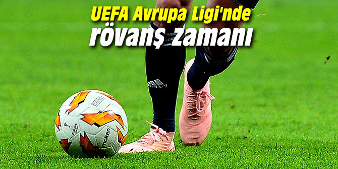 UEFA Avrupa Ligi'nde rövanş zamanı