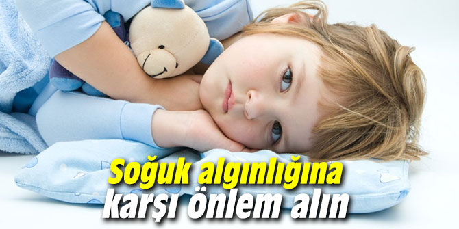 Soğuk algınlığına karşı önlem alın