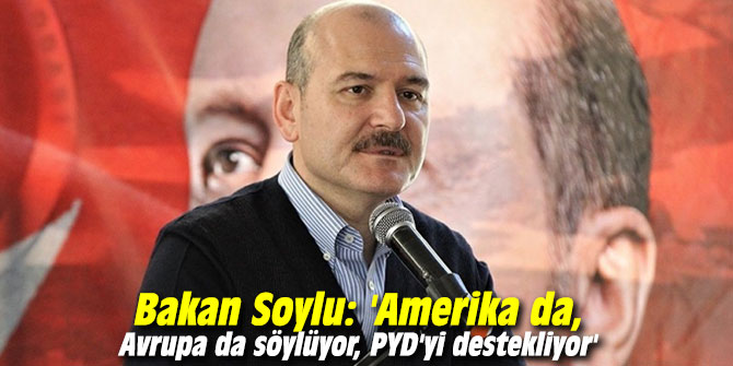 Soylu'dan Kılıçdaroğlu'na yanıt:  'Amerika da, Avrupa da söylüyor, PYD'yi destekliyor'