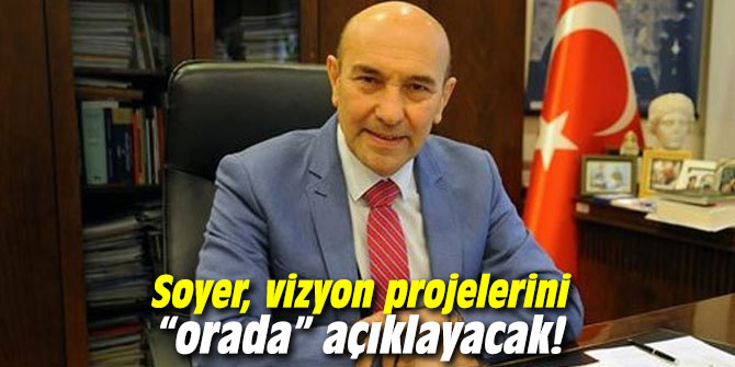 CHP'li Soyer, vizyon projelerini “orada” açıklayacak!