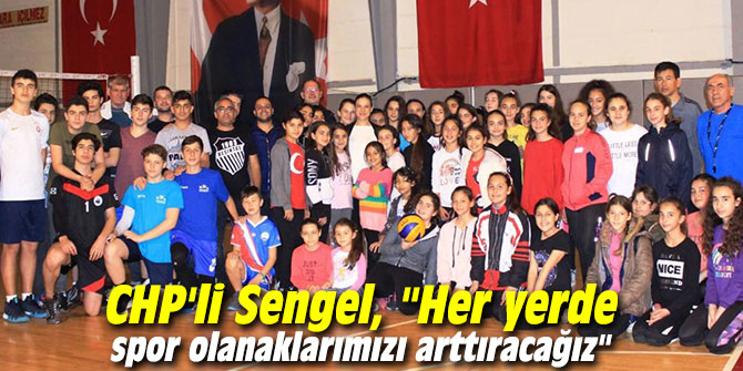 CHP'li Sengel, "Her yerde spor olanaklarımızı arttıracağız"