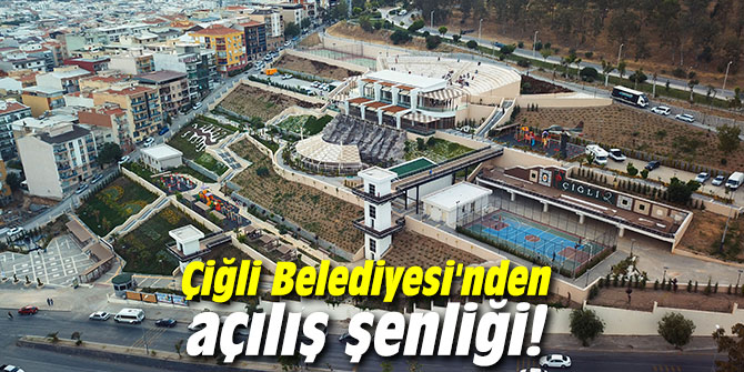 Çiğli Belediyesi'nden açılış şenliği!