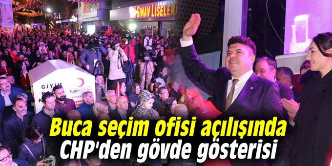 Buca seçim ofisi açılışında CHP'den gövde gösterisi