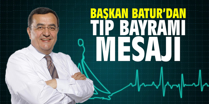 Başkan Batur'dan Tıp Bayramı mesajı