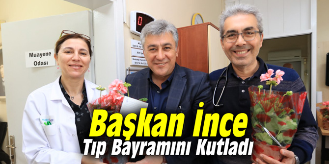 Başkan İnce 14 Mart Tıp Bayramını Kutladı