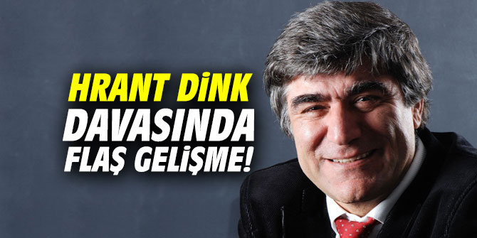 Hrant Dink davasında flaş gelişme!