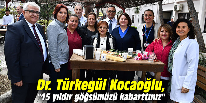 Dr. Türkegül Kocaoğlu, "15 yıldır göğsümüzü kabarttınız"